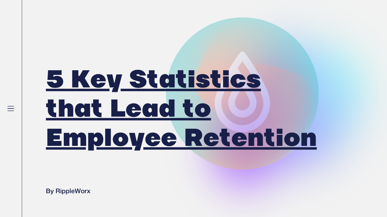 5 Key Statistics that Lead to Employee Retention Rippleworx Blog